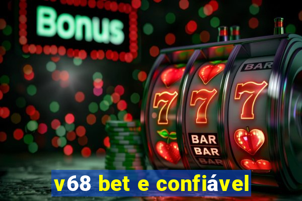 v68 bet e confiável
